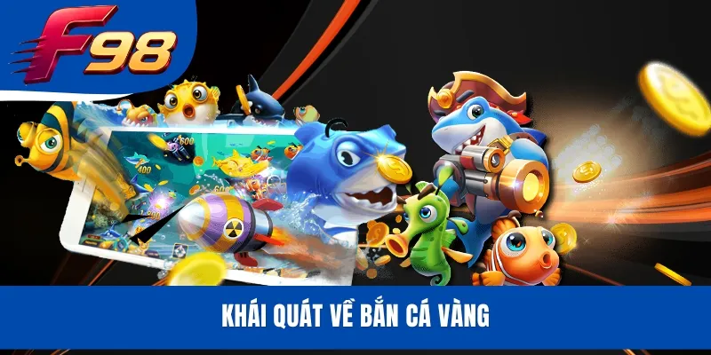 Khái quát về Bắn Cá Vàng