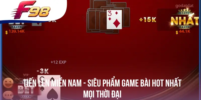 Tiến Lên Miền Nam - Siêu Phẩm Game Bài Hot Nhất Mọi Thời Đại